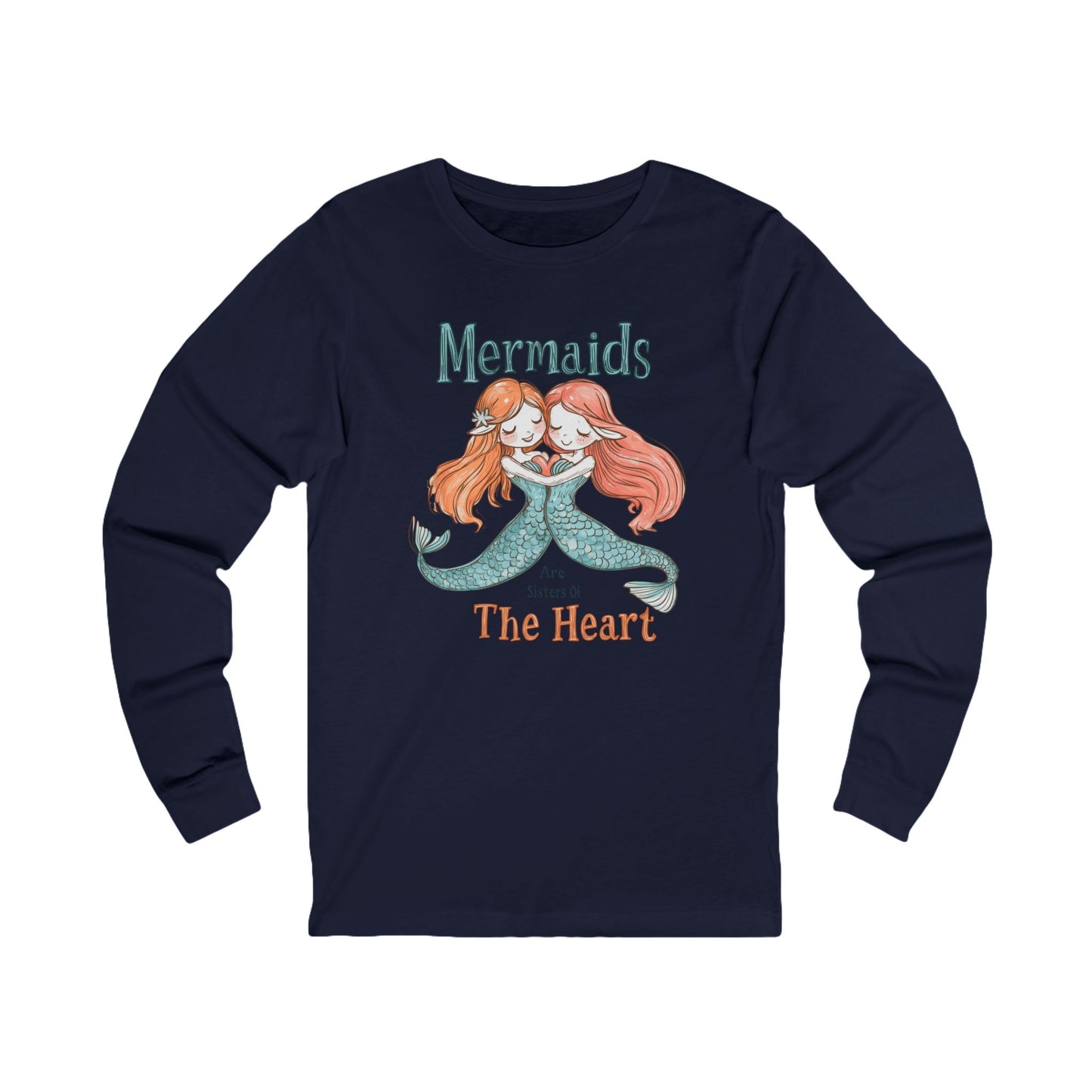 Comfy, Mermaids Are Sisters Of The Heart - Long Sleeve Tee