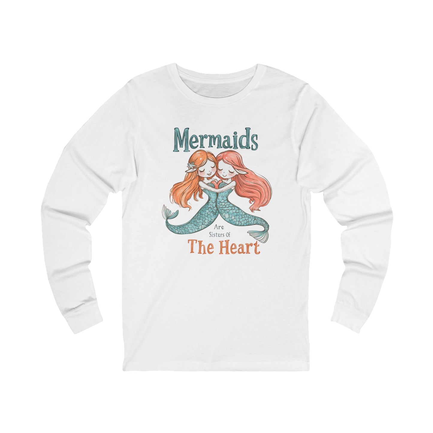 Comfy, Mermaids Are Sisters Of The Heart - Long Sleeve Tee