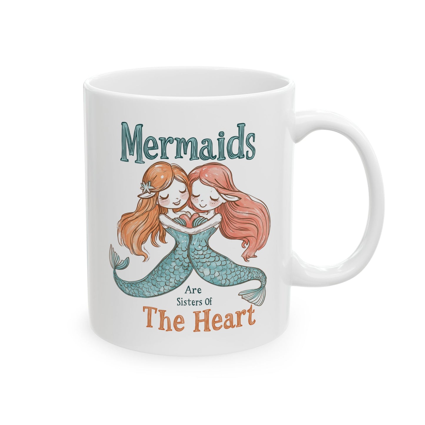 Mug - Mermaids Are Sisters Of The Heart - Ceramic (11oz, 15oz)