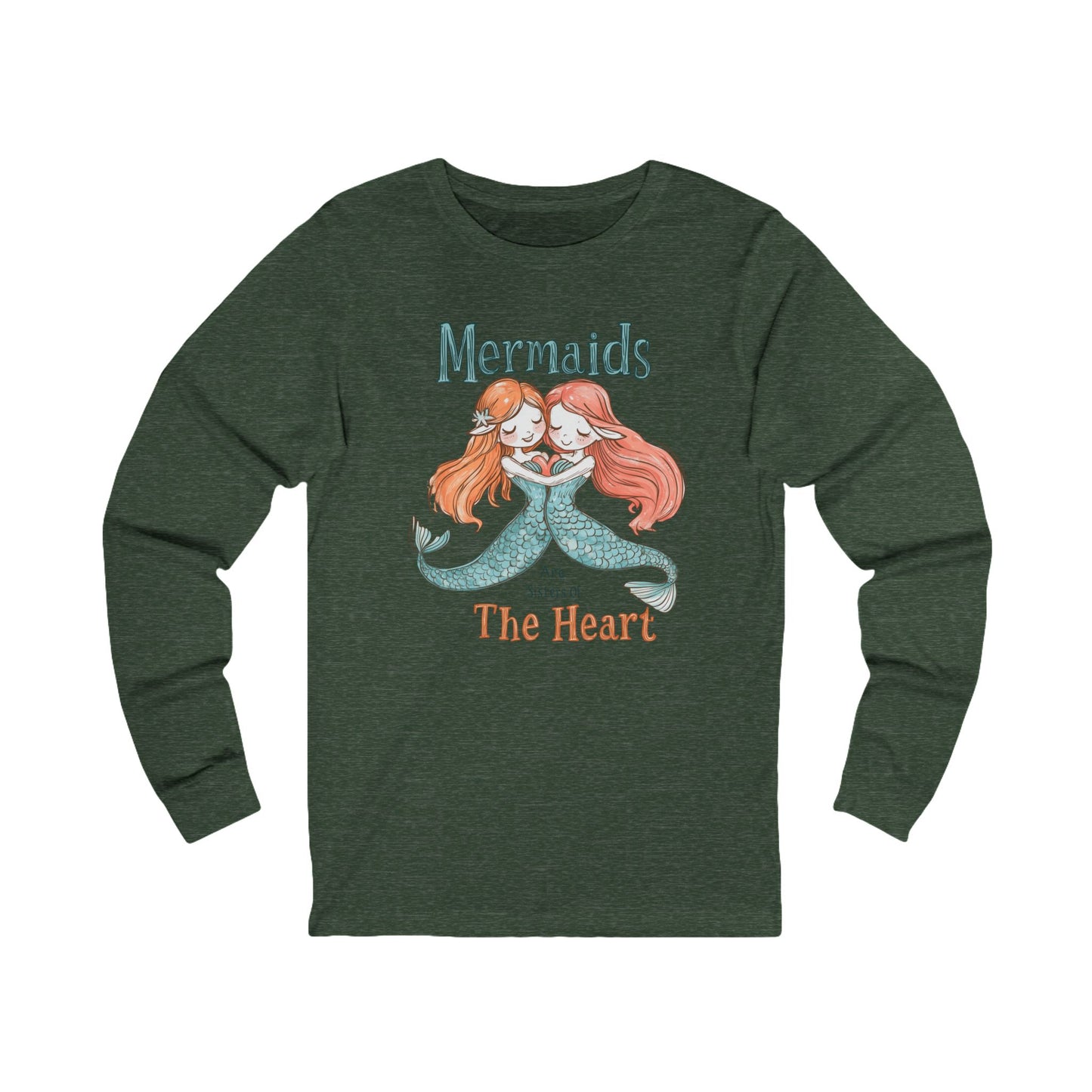 Comfy, Mermaids Are Sisters Of The Heart - Long Sleeve Tee